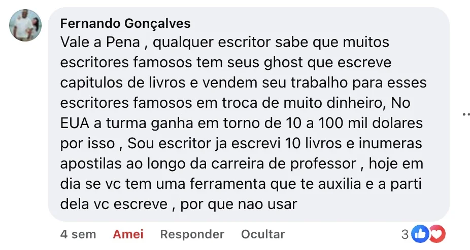 Fernando Gonçalves — Comentário no Facebook: “…Sou escritor, ja escrevi 10 livros e inumeras apostilas ao longo da carreira de professor, hoje em dia se vc tem uma ferramenta que te auxilia e a parti dela vc escreve, por que nao usar”